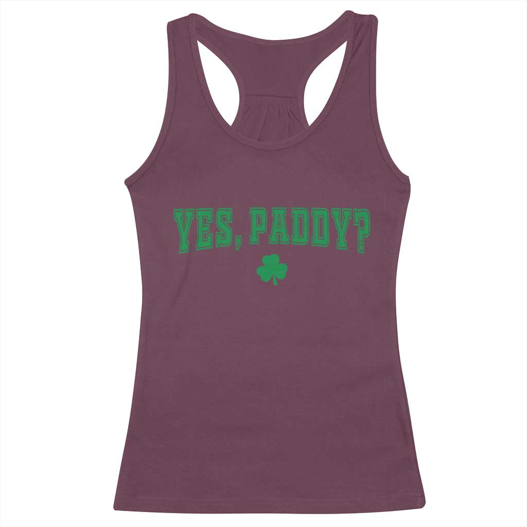 Yes Paddy Funny St Patricks Day Racerback Tank Top Shamrock Irish Girls TS10 Maroon Print Your Wear