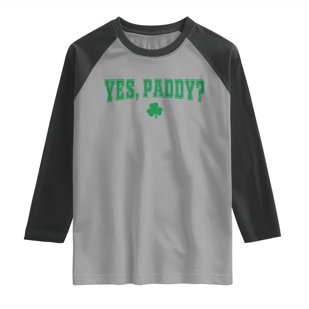 Yes Paddy Funny St Patricks Day Raglan Shirt Shamrock Irish Girls TS10 Sport Gray Black Print Your Wear