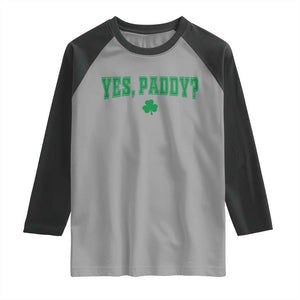 Yes Paddy Funny St Patricks Day Raglan Shirt Shamrock Irish Girls TS10 Sport Gray Black Print Your Wear
