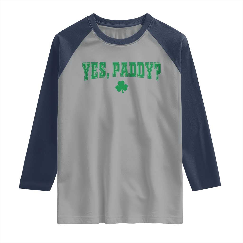 Yes Paddy Funny St Patricks Day Raglan Shirt Shamrock Irish Girls TS10 Sport Gray Navy Print Your Wear