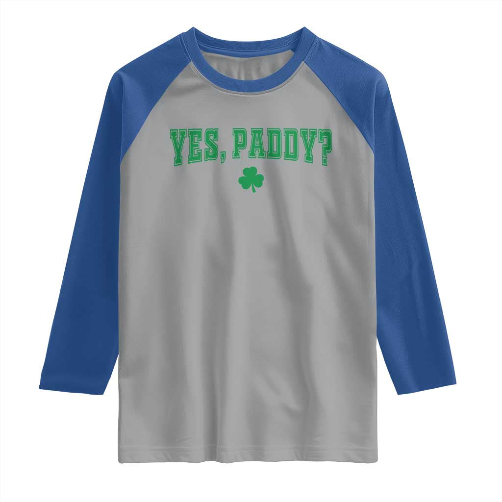 Yes Paddy Funny St Patricks Day Raglan Shirt Shamrock Irish Girls TS10 Sport Gray Royal Print Your Wear