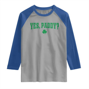 Yes Paddy Funny St Patricks Day Raglan Shirt Shamrock Irish Girls TS10 Sport Gray Royal Print Your Wear
