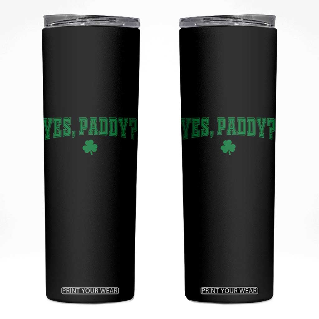 Yes Paddy Funny St Patricks Day Skinny Tumbler Shamrock Irish Girls TS10 Black Print Your Wear