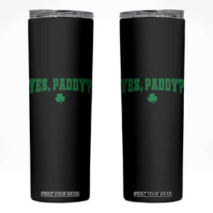 Yes Paddy Funny St Patricks Day Skinny Tumbler Shamrock Irish Girls TS10 Black Print Your Wear