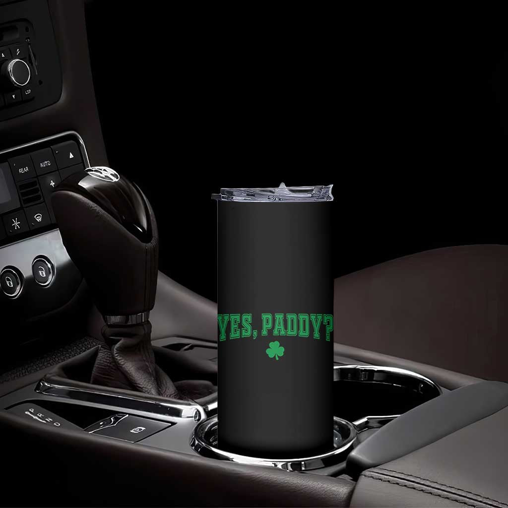 Yes Paddy Funny St Patricks Day Skinny Tumbler Shamrock Irish Girls TS10 Print Your Wear