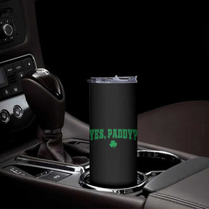 Yes Paddy Funny St Patricks Day Skinny Tumbler Shamrock Irish Girls TS10 Print Your Wear