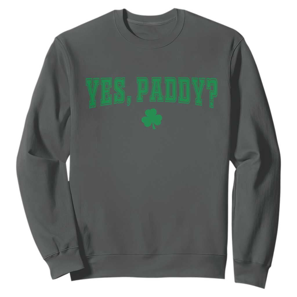 Yes Paddy Funny St Patricks Day Sweatshirt Shamrock Irish Girls TS10 Dark Heather Print Your Wear