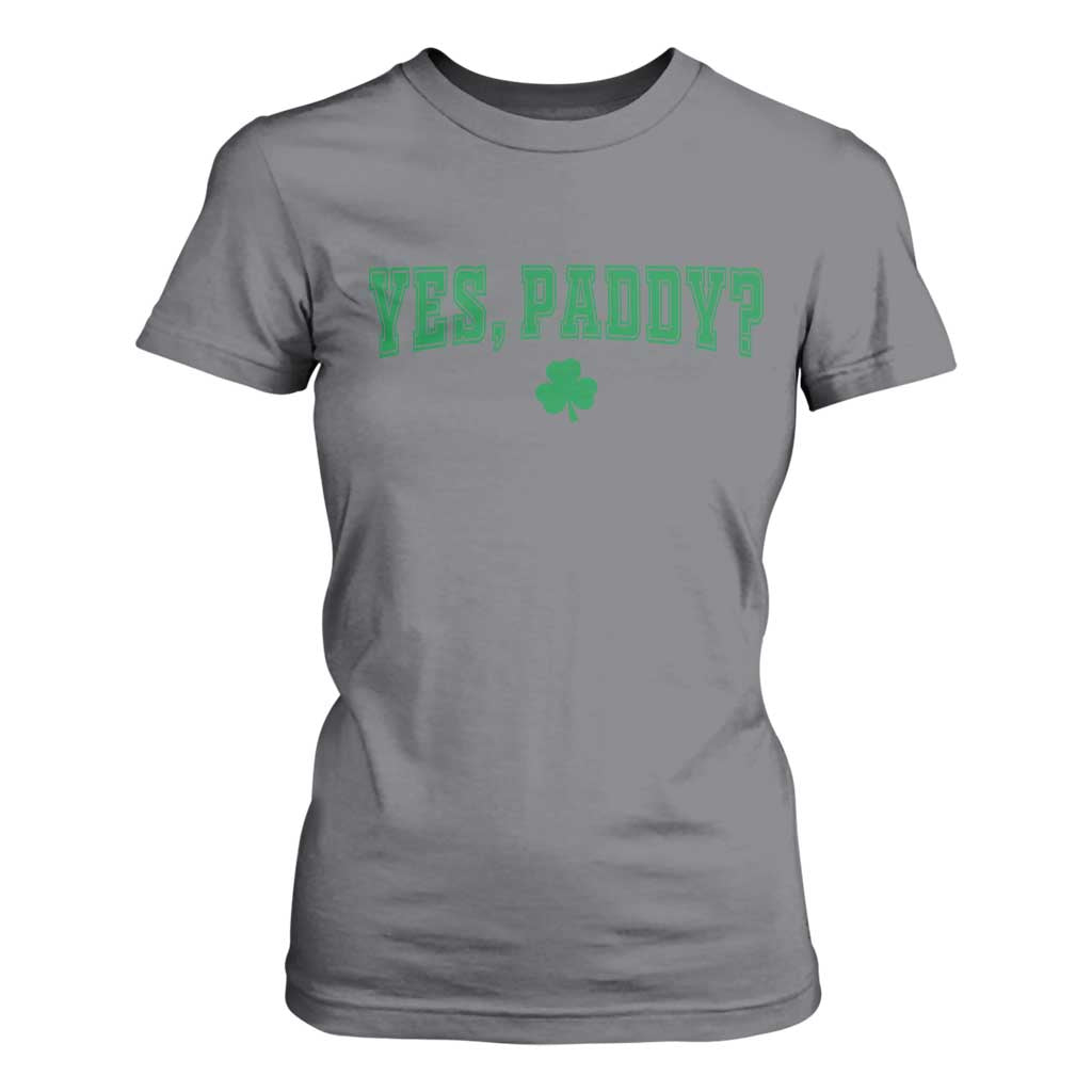 Yes Paddy Funny St Patricks Day T Shirt For Women Shamrock Irish Girls TS10 Charcoal Print Your Wear