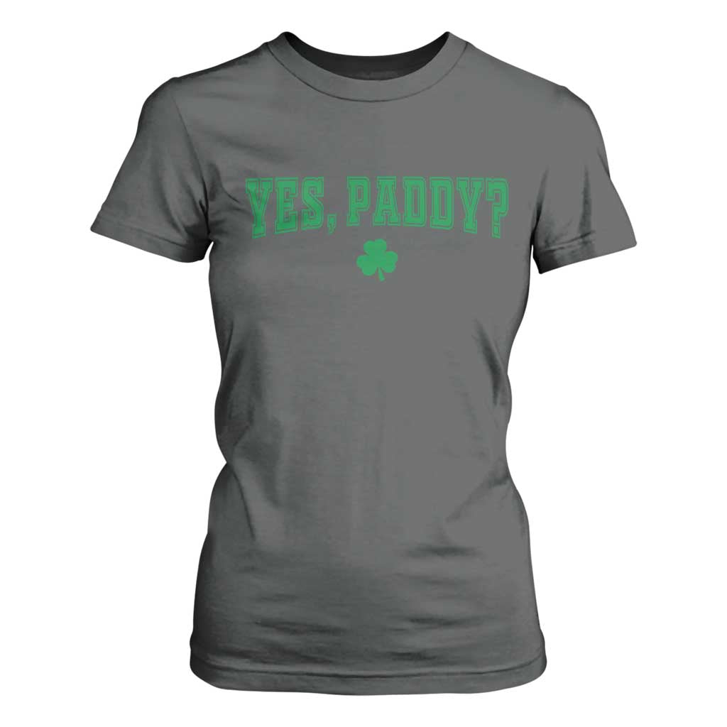 Yes Paddy Funny St Patricks Day T Shirt For Women Shamrock Irish Girls TS10 Dark Heather Print Your Wear