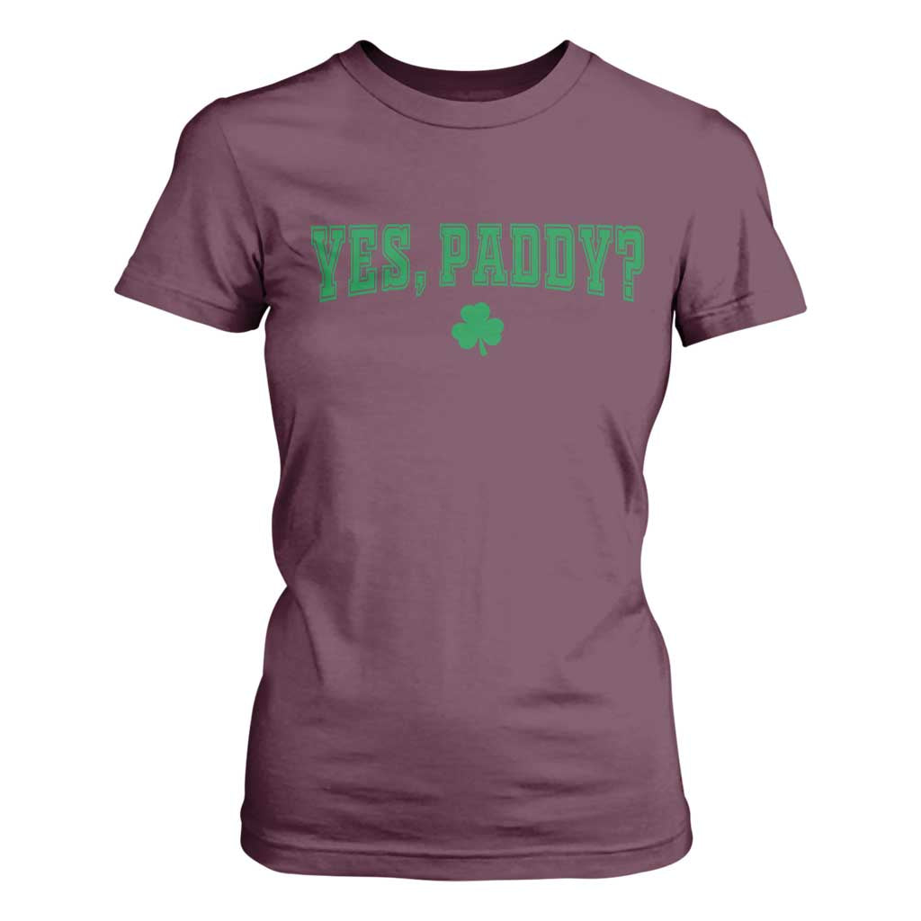 Yes Paddy Funny St Patricks Day T Shirt For Women Shamrock Irish Girls TS10 Maroon Print Your Wear