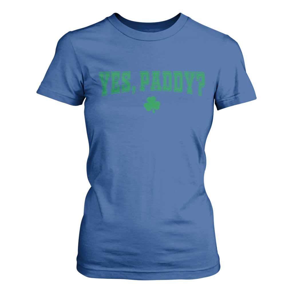 Yes Paddy Funny St Patricks Day T Shirt For Women Shamrock Irish Girls TS10 Royal Blue Print Your Wear