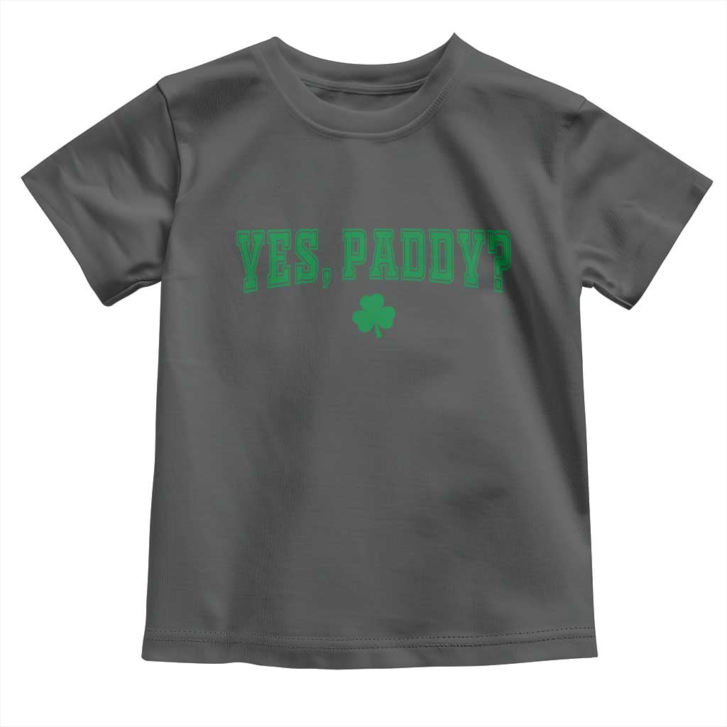 Yes Paddy Funny St Patricks Day Toddler T Shirt Shamrock Irish Girls TS10 Dark Heather Print Your Wear