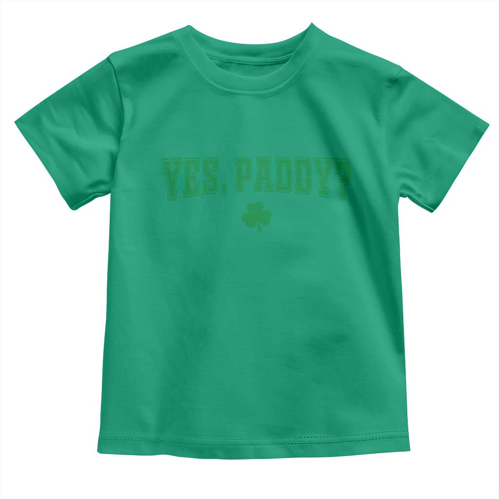 Yes Paddy Funny St Patricks Day Toddler T Shirt Shamrock Irish Girls TS10 Irish Green Print Your Wear