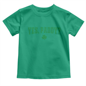 Yes Paddy Funny St Patricks Day Toddler T Shirt Shamrock Irish Girls TS10 Irish Green Print Your Wear