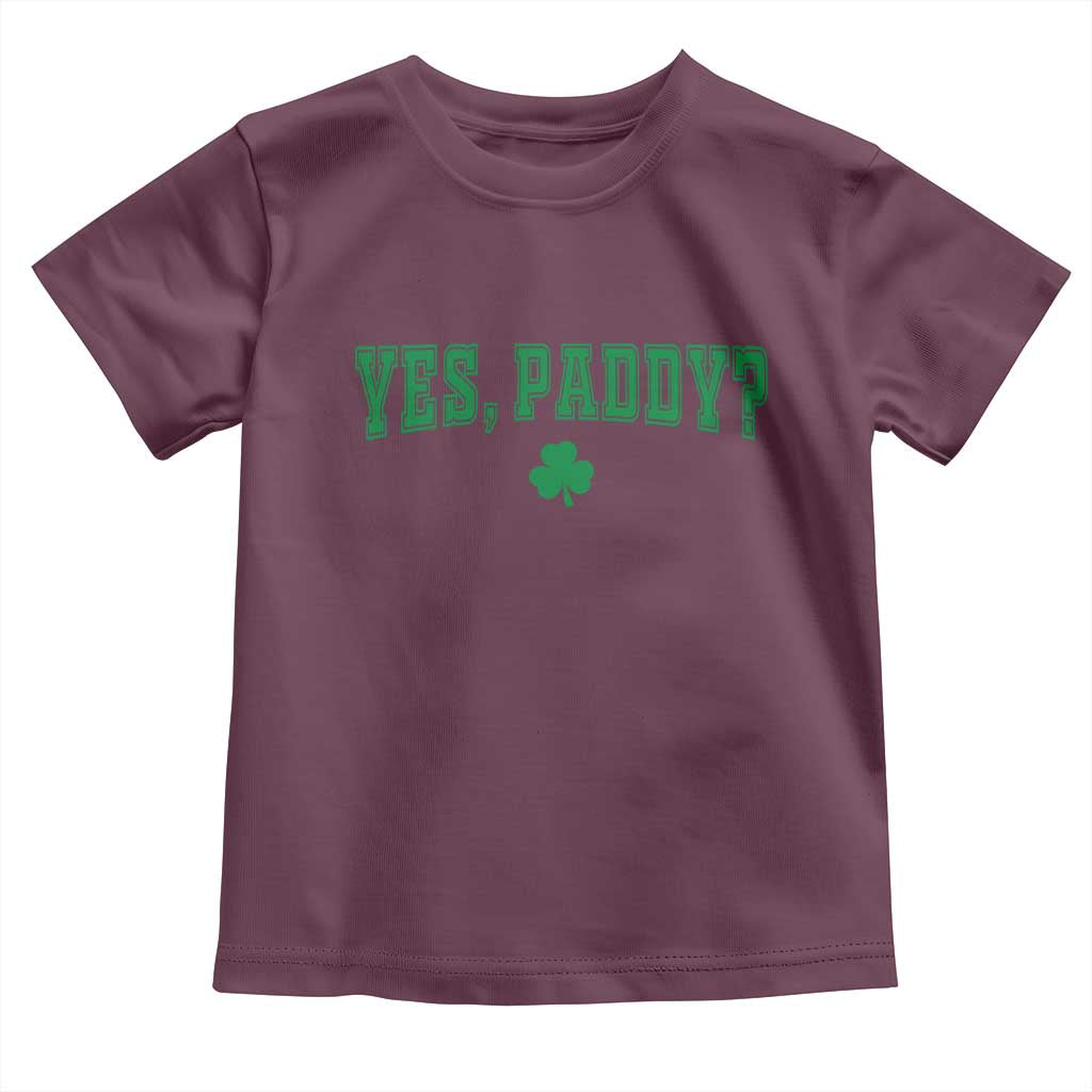 Yes Paddy Funny St Patricks Day Toddler T Shirt Shamrock Irish Girls TS10 Maroon Print Your Wear