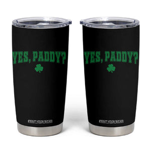 Yes Paddy Funny St Patricks Day Tumbler Cup Shamrock Irish Girls TS10 Black Print Your Wear