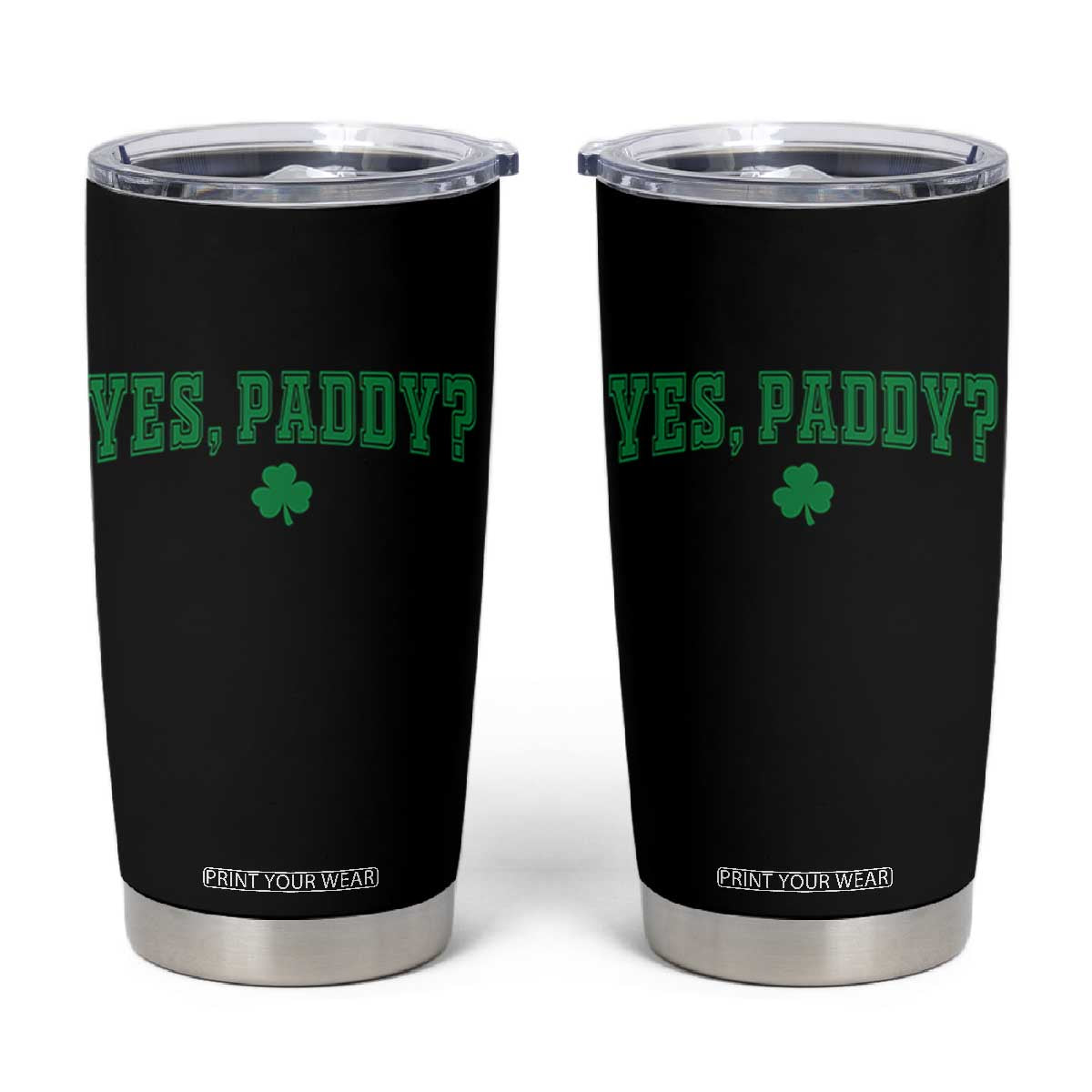 Yes Paddy Funny St Patricks Day Tumbler Cup Shamrock Irish Girls TS10 Black Print Your Wear