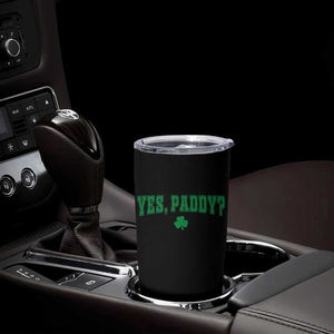 Yes Paddy Funny St Patricks Day Tumbler Cup Shamrock Irish Girls TS10 Print Your Wear