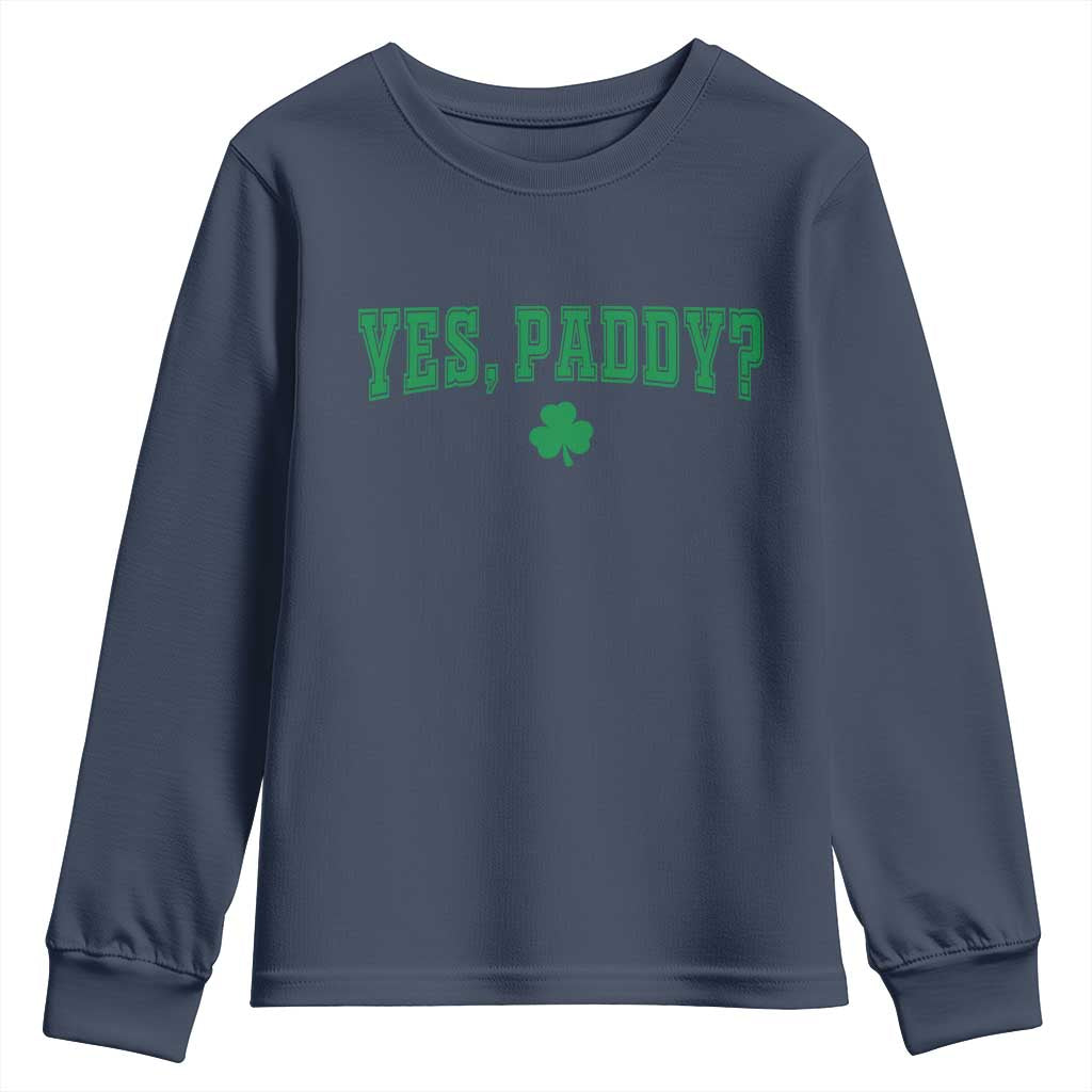 Yes Paddy Funny St Patricks Day Youth Sweatshirt Shamrock Irish Girls TS10 Navy Print Your Wear