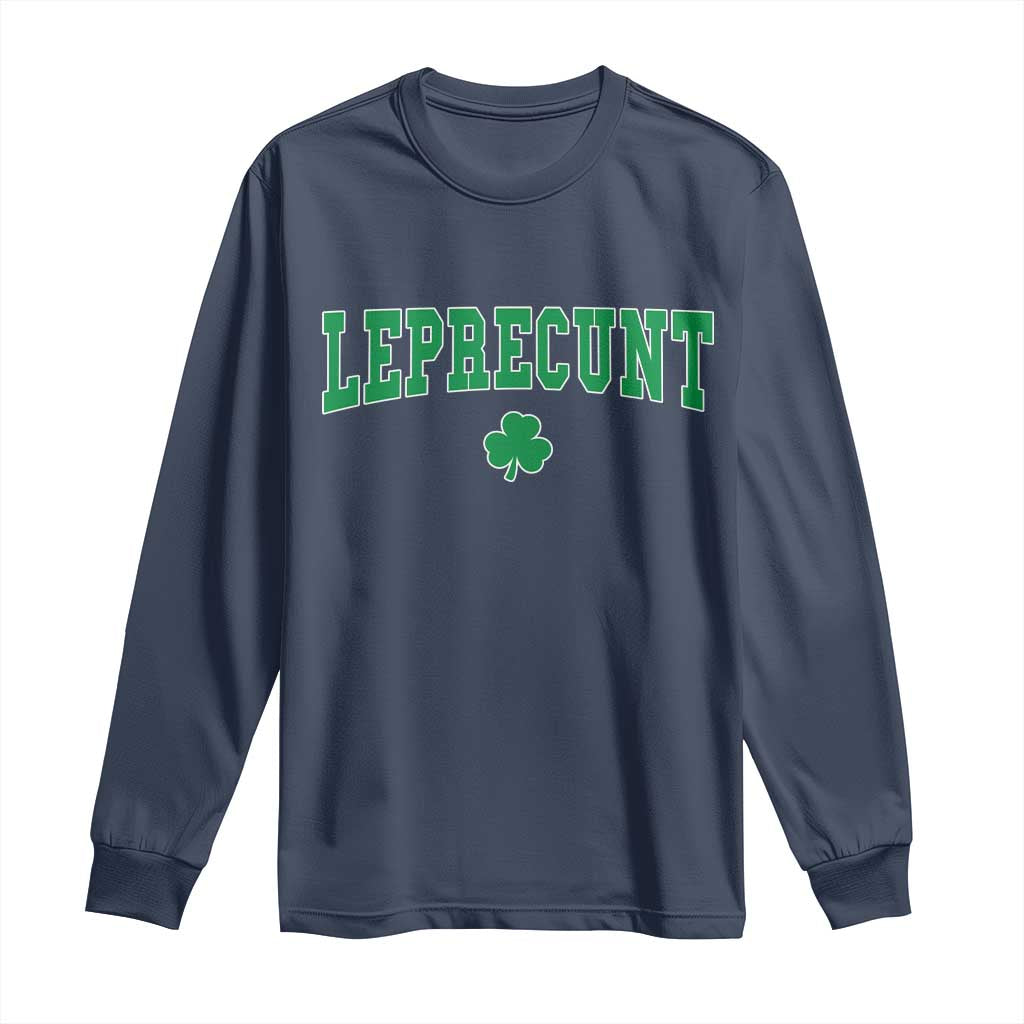 Leprecunt Shamrock Long Sleeve Shirt St Patricks Day Funny Irish Adult Humor TS10 Navy Print Your Wear
