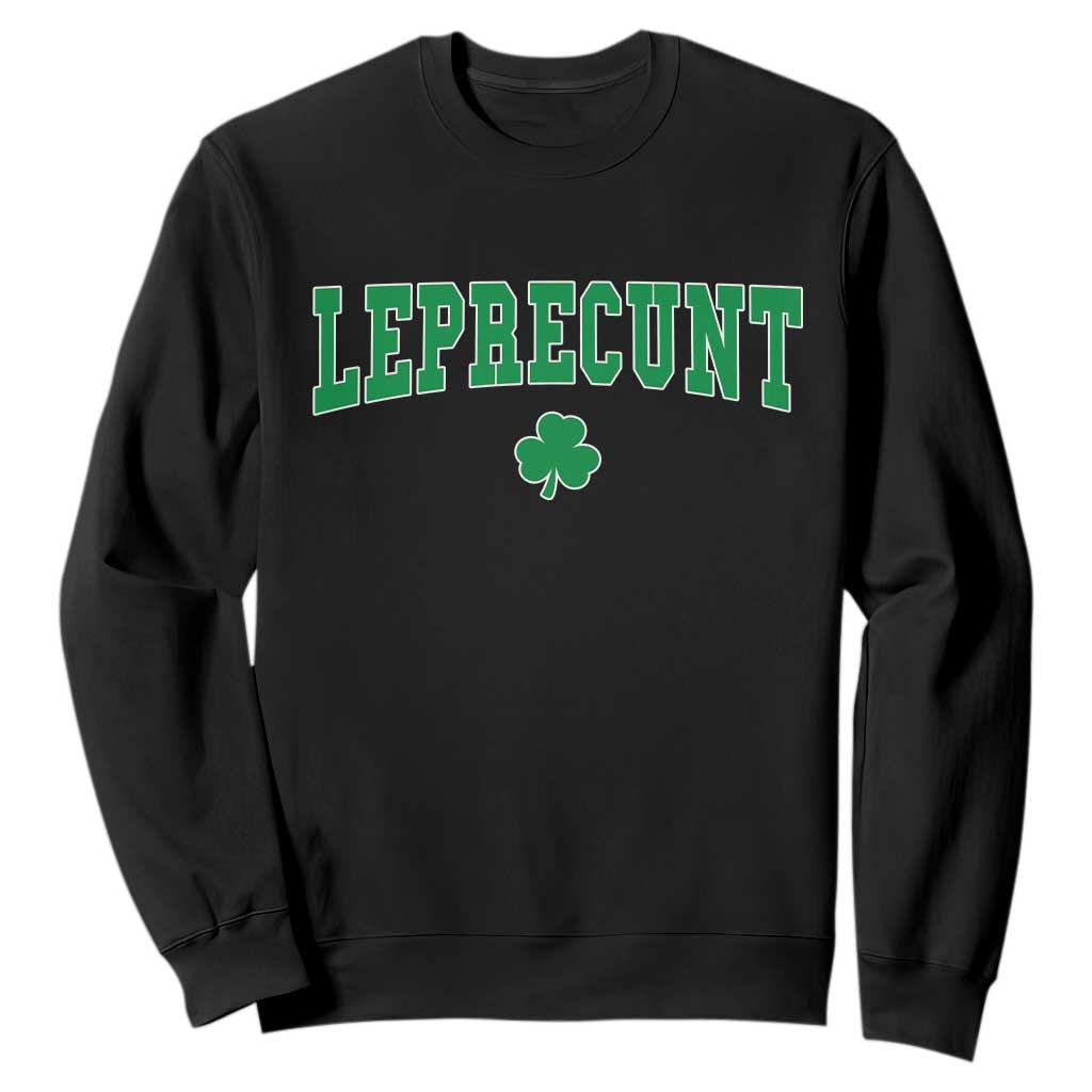 Leprecunt Shamrock Sweatshirt St Patricks Day Funny Irish Adult Humor TS10 Black Print Your Wear