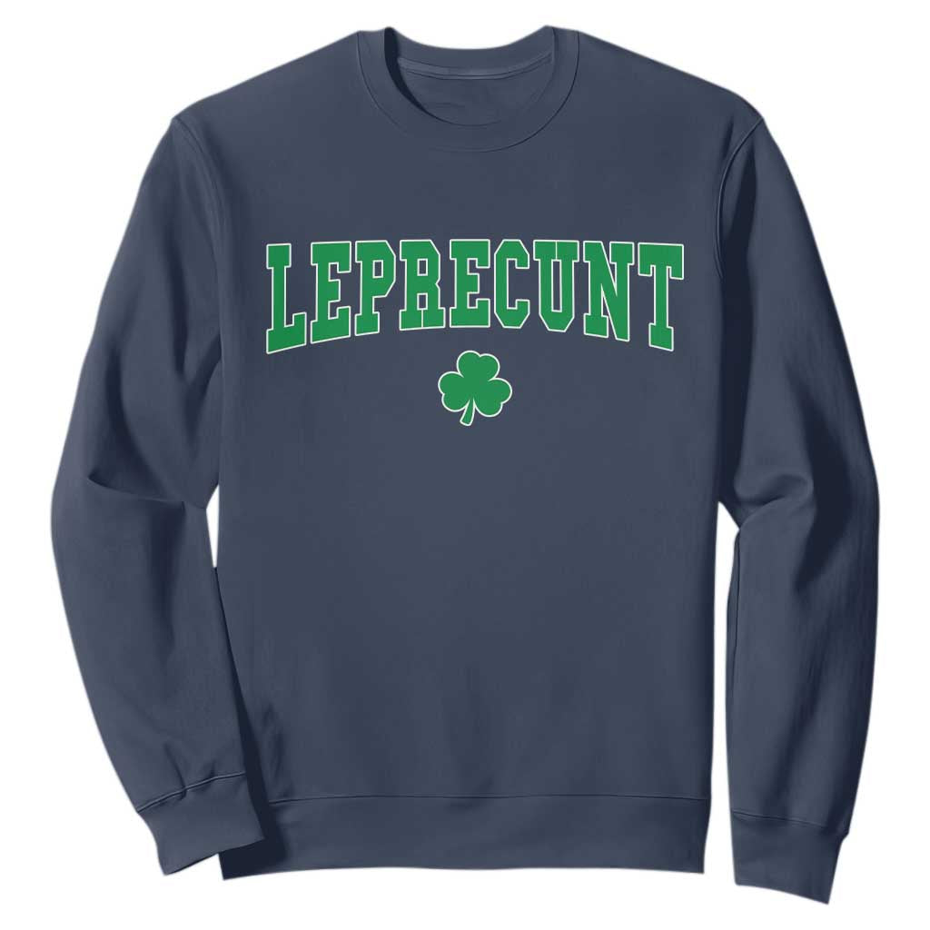 Leprecunt Shamrock Sweatshirt St Patricks Day Funny Irish Adult Humor TS10 Navy Print Your Wear