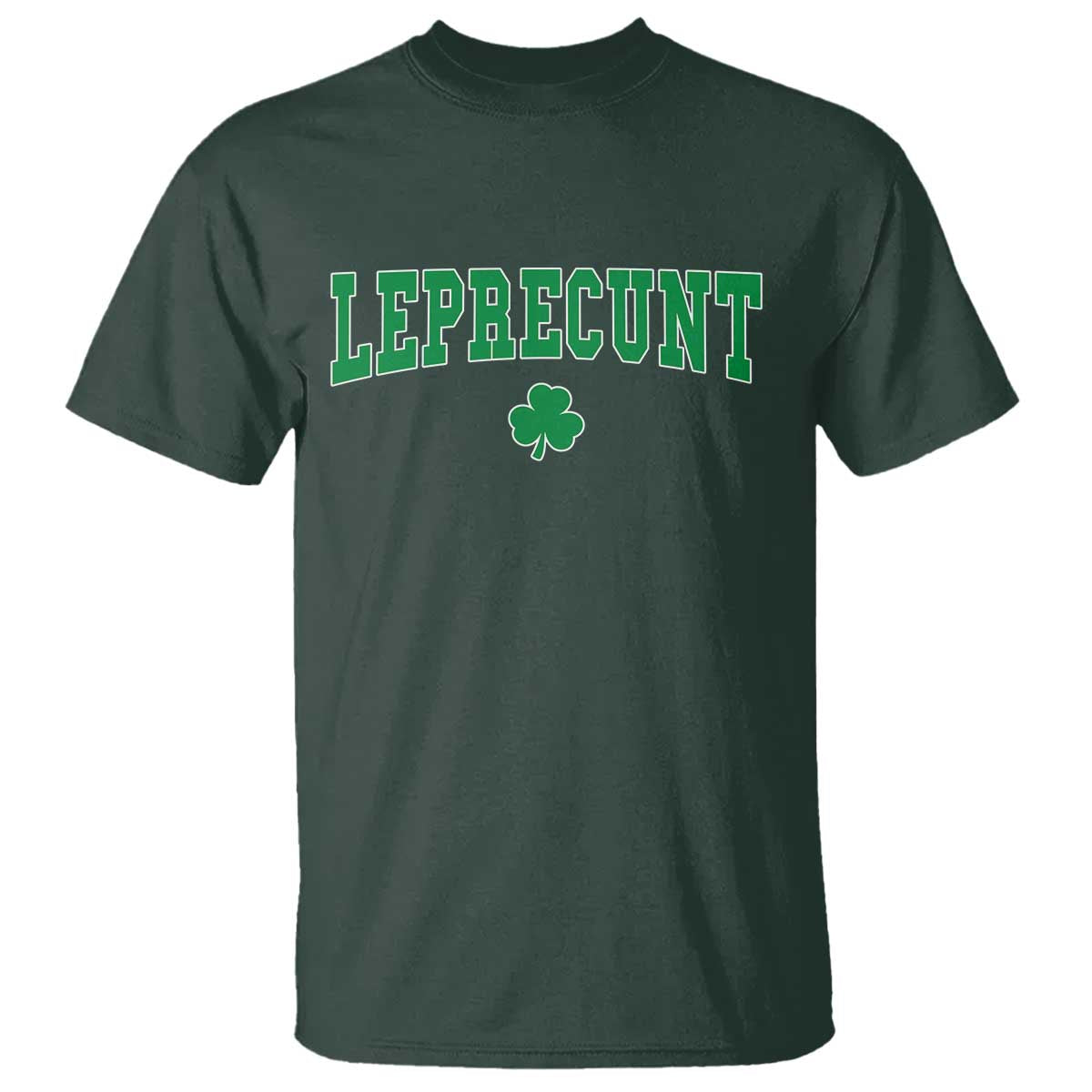 Leprecunt Shamrock T Shirt St Patricks Day Funny Irish Adult Humor TS10 Dark Forest Green Print Your Wear