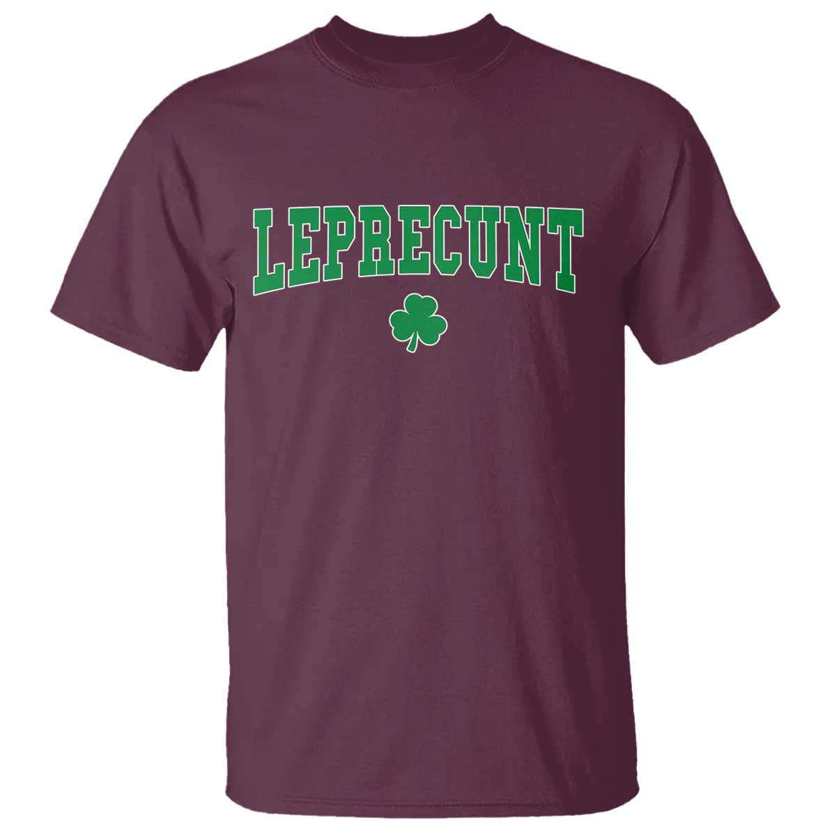 Leprecunt Shamrock T Shirt St Patricks Day Funny Irish Adult Humor TS10 Maroon Print Your Wear