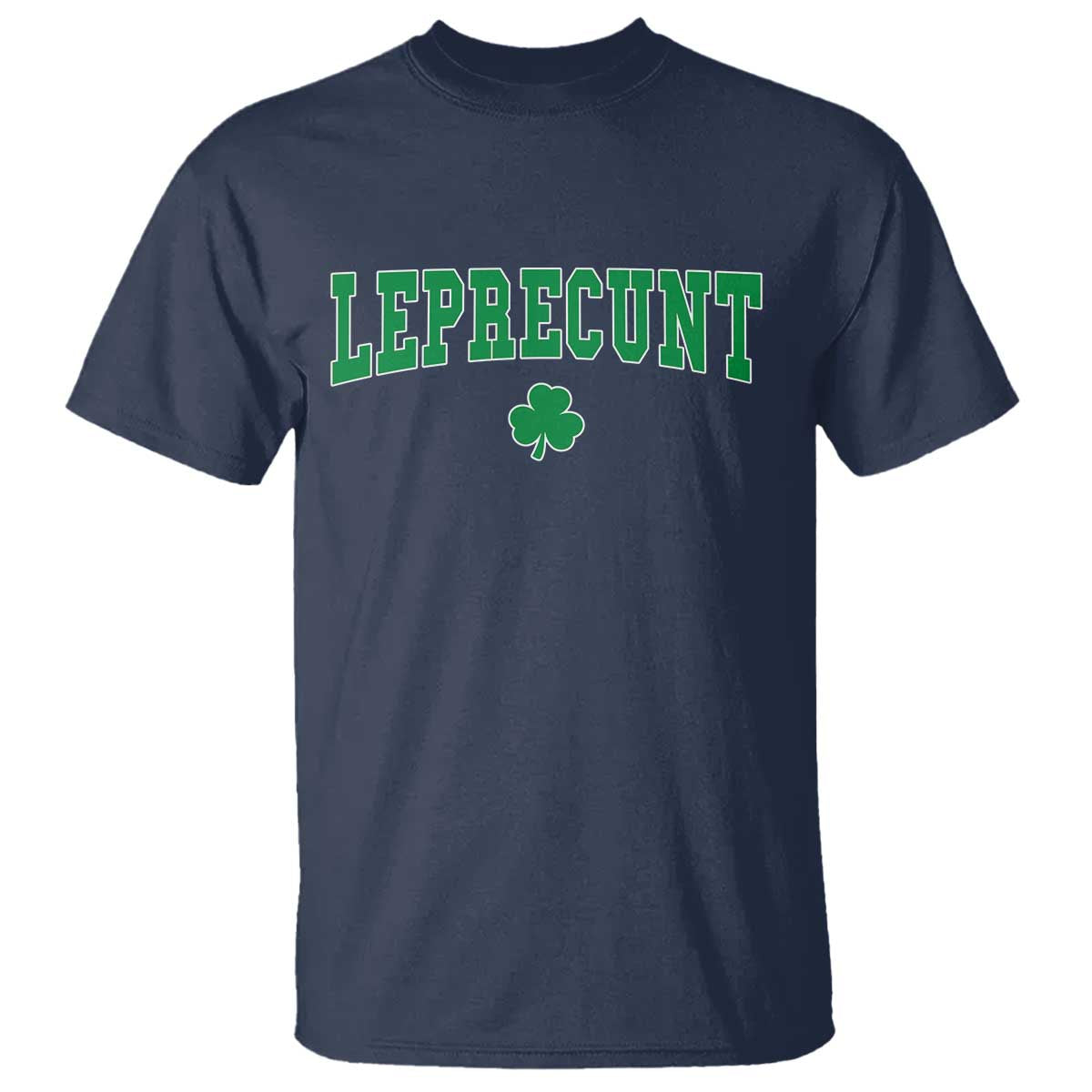 Leprecunt Shamrock T Shirt St Patricks Day Funny Irish Adult Humor TS10 Navy Print Your Wear