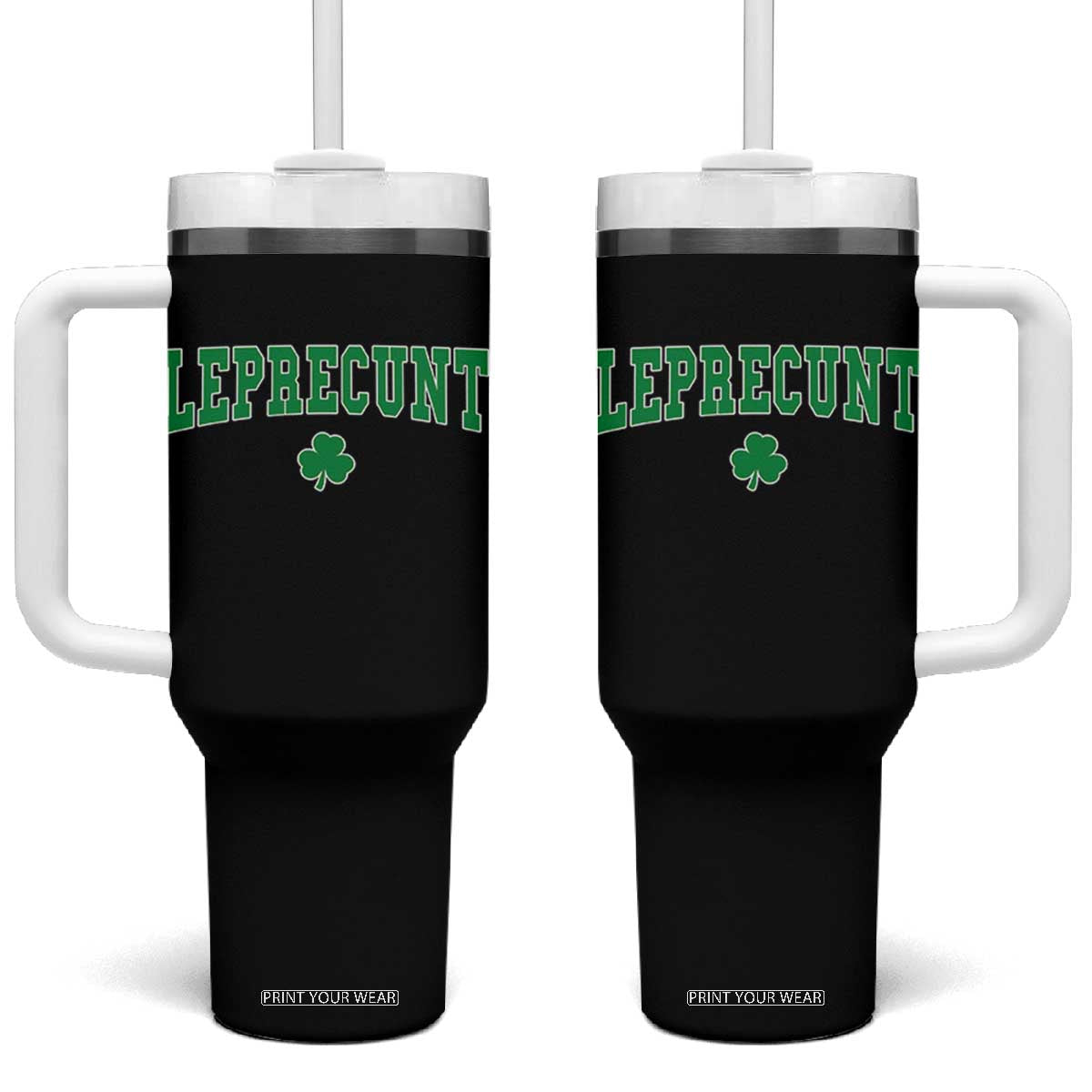 Leprecunt Shamrock Tumbler With Handle St Patricks Day Funny Irish Adult Humor TS10 One Size: 40 oz Black Print Your Wear