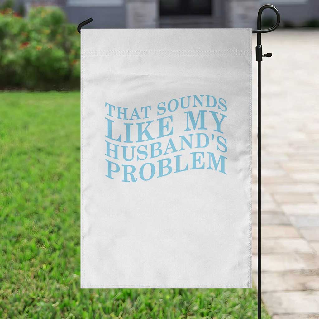 Funny Wife Garden Flag That Sounds Like My Husbands Problem TS10 Print Your Wear