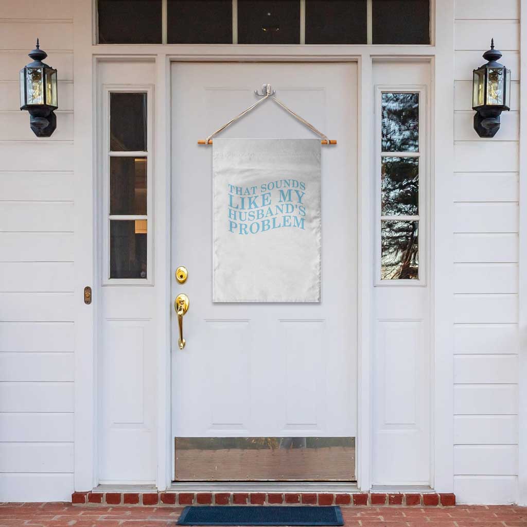 Funny Wife Garden Flag That Sounds Like My Husbands Problem TS10 Print Your Wear