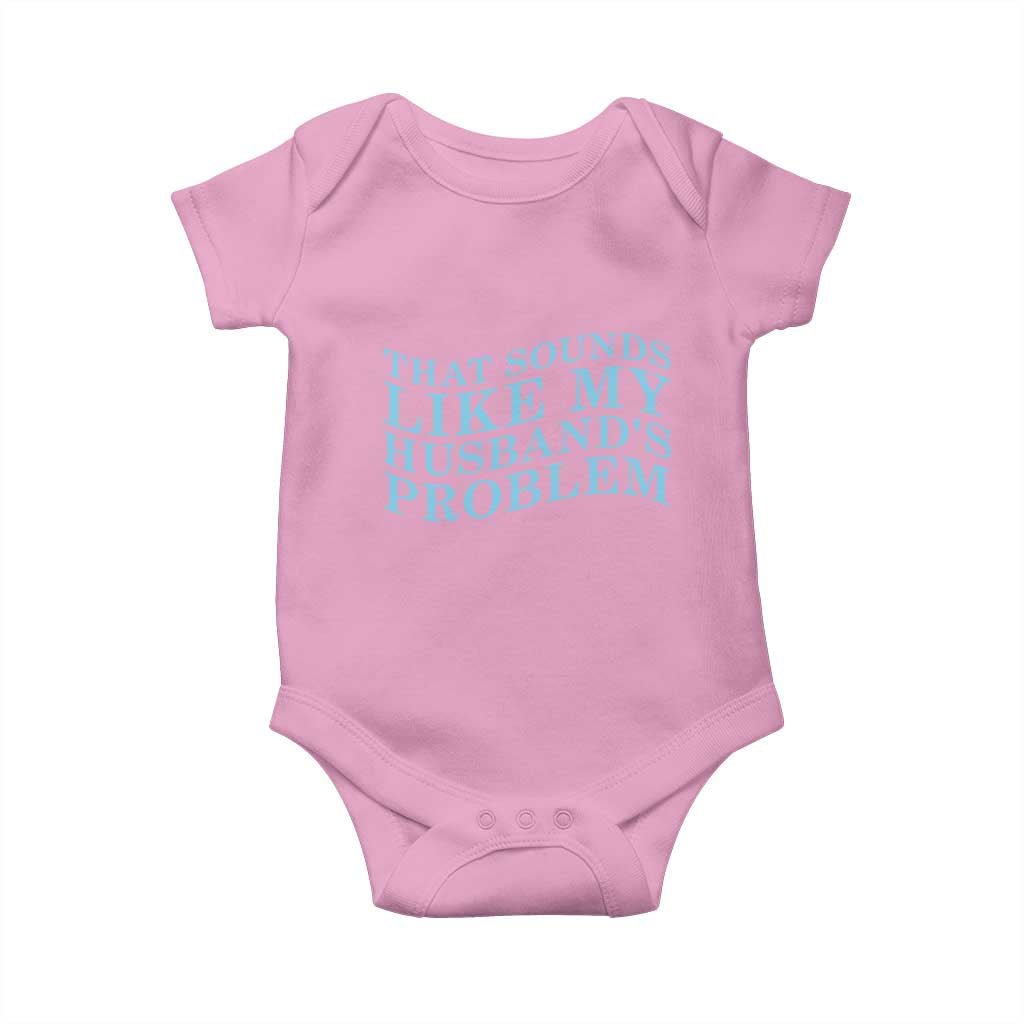 Funny Wife Baby Onesie That Sounds Like My Husbands Problem TS10 Light Pink Print Your Wear