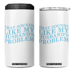 Funny Wife 4 in 1 Can Cooler Tumbler That Sounds Like My Husbands Problem TS10 One Size: 16 oz White Print Your Wear