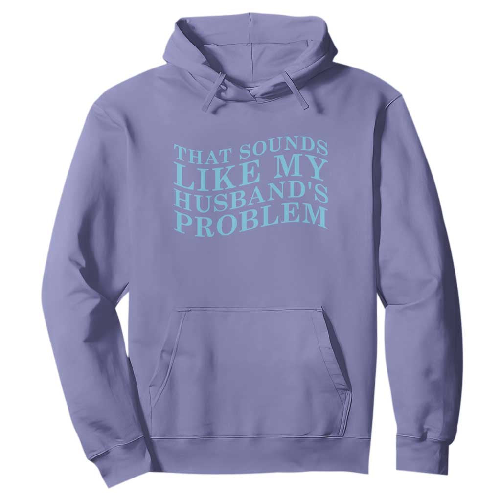 Funny Wife Hoodie That Sounds Like My Husbands Problem TS10 Violet Print Your Wear