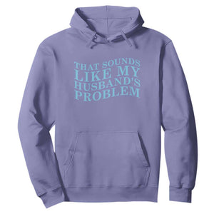 Funny Wife Hoodie That Sounds Like My Husbands Problem TS10 Violet Print Your Wear