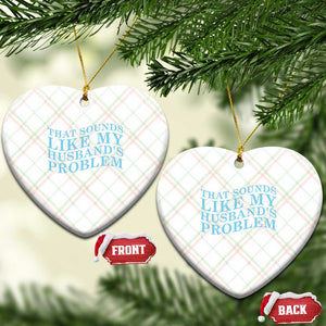 Funny Wife Ceramic Ornament That Sounds Like My Husbands Problem TS10 Print Your Wear