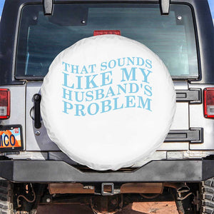 Funny Wife Spare Tire Cover That Sounds Like My Husbands Problem TS10 No hole White Print Your Wear