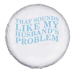 Funny Wife Spare Tire Cover That Sounds Like My Husbands Problem TS10 Print Your Wear