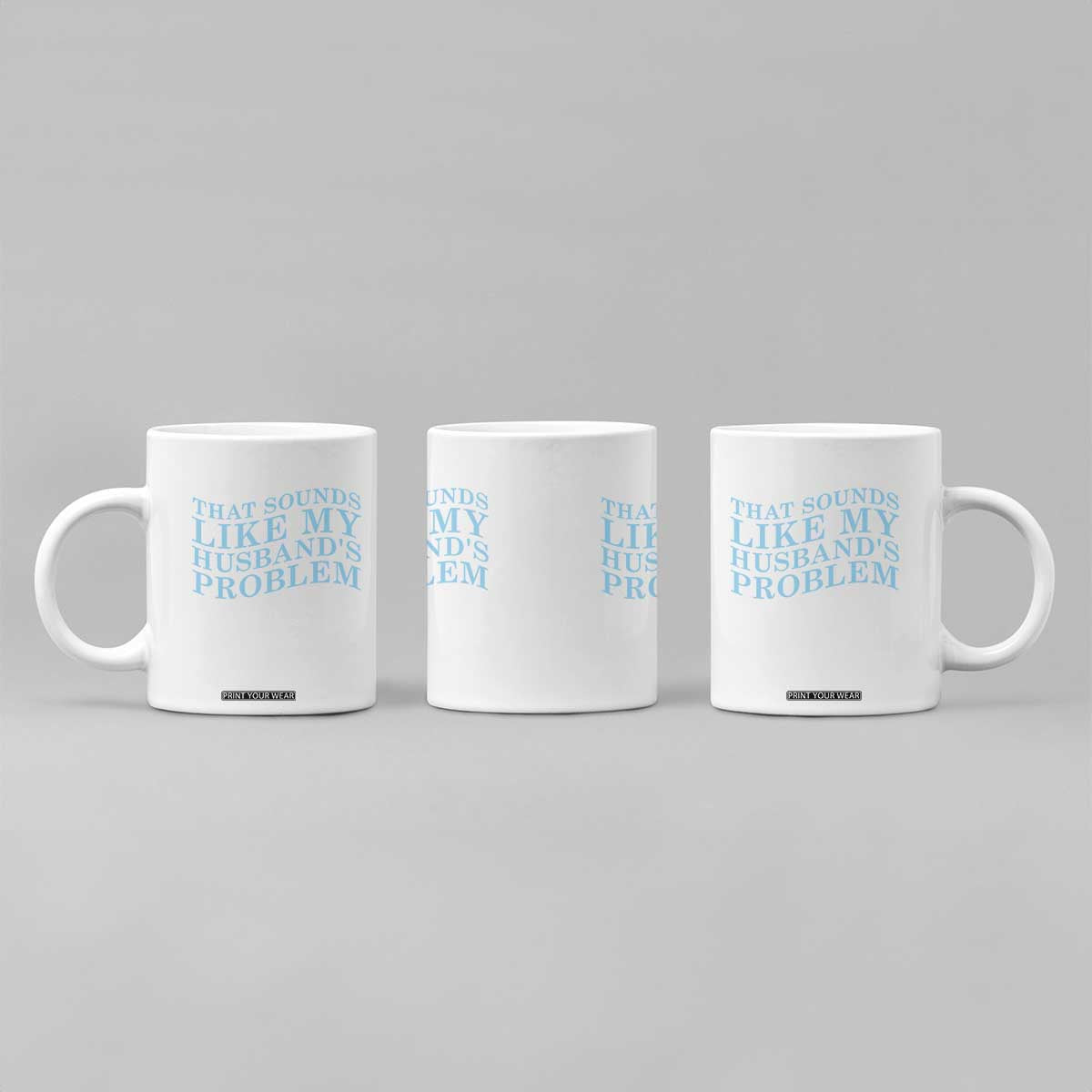 Funny Wife Coffee Mug That Sounds Like My Husbands Problem TS10 Print Your Wear