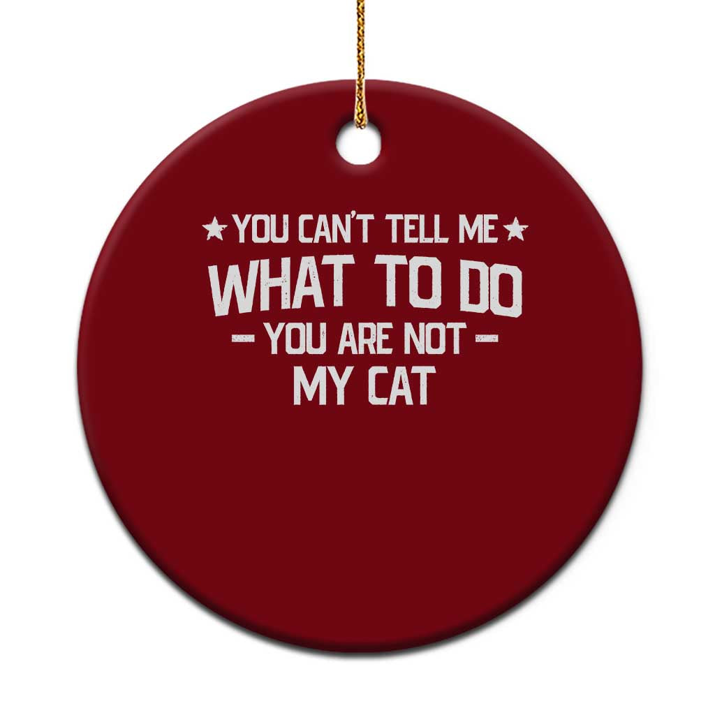 Funny Dog Lovers Ceramic Ornament You Cant Tell Me What To Do You Are Not My Dog TS10 1pc Red Print Your Wear