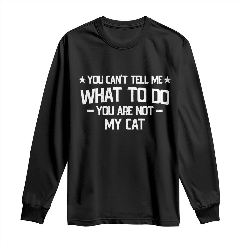 Funny Dog Lovers Long Sleeve Shirt You Cant Tell Me What To Do You Are Not My Dog TS10 Black Print Your Wear