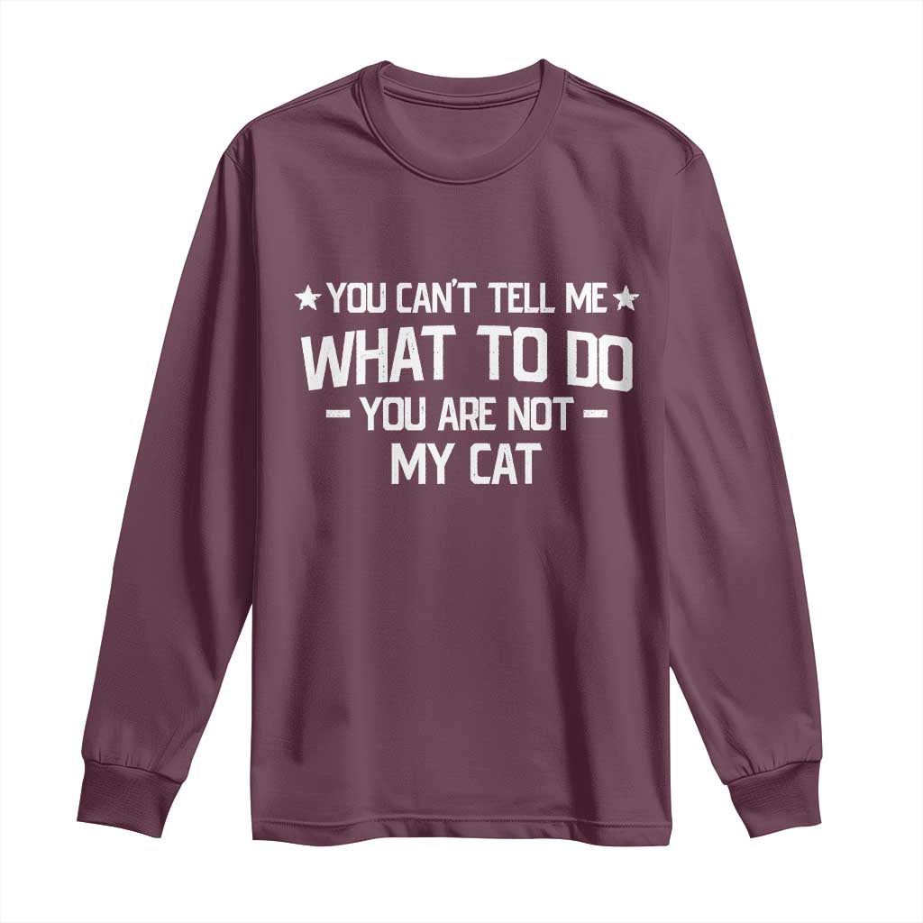 Funny Dog Lovers Long Sleeve Shirt You Cant Tell Me What To Do You Are Not My Dog TS10 Maroon Print Your Wear