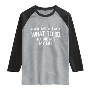 Funny Dog Lovers Raglan Shirt You Cant Tell Me What To Do You Are Not My Dog TS10 Heather Gray Black Print Your Wear