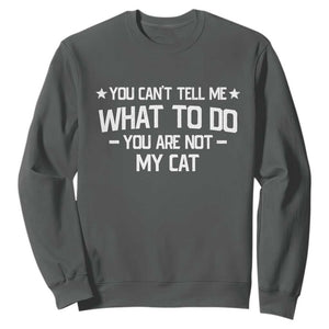 Funny Dog Lovers Sweatshirt You Cant Tell Me What To Do You Are Not My Dog TS10 Dark Heather Print Your Wear