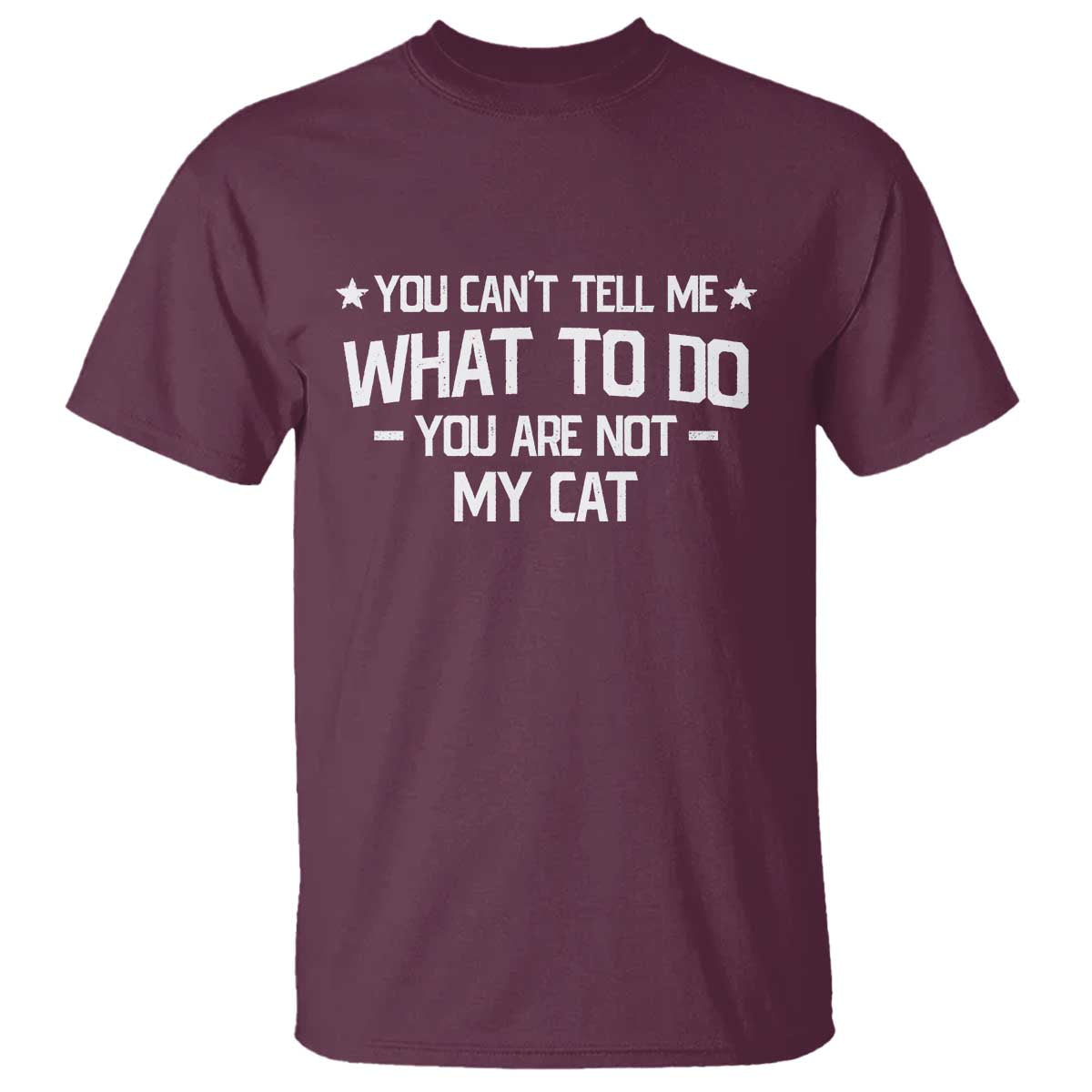 Funny Dog Lovers T Shirt You Cant Tell Me What To Do You Are Not My Dog TS10 Maroon Print Your Wear