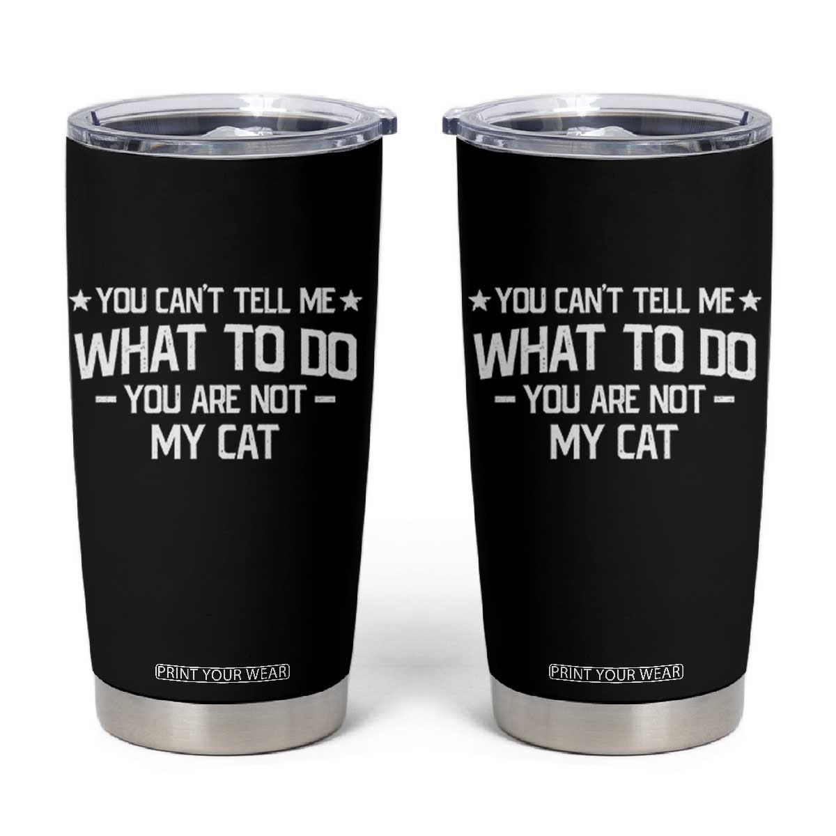 Funny Dog Lovers Tumbler Cup You Cant Tell Me What To Do You Are Not My Dog TS10 Black Print Your Wear