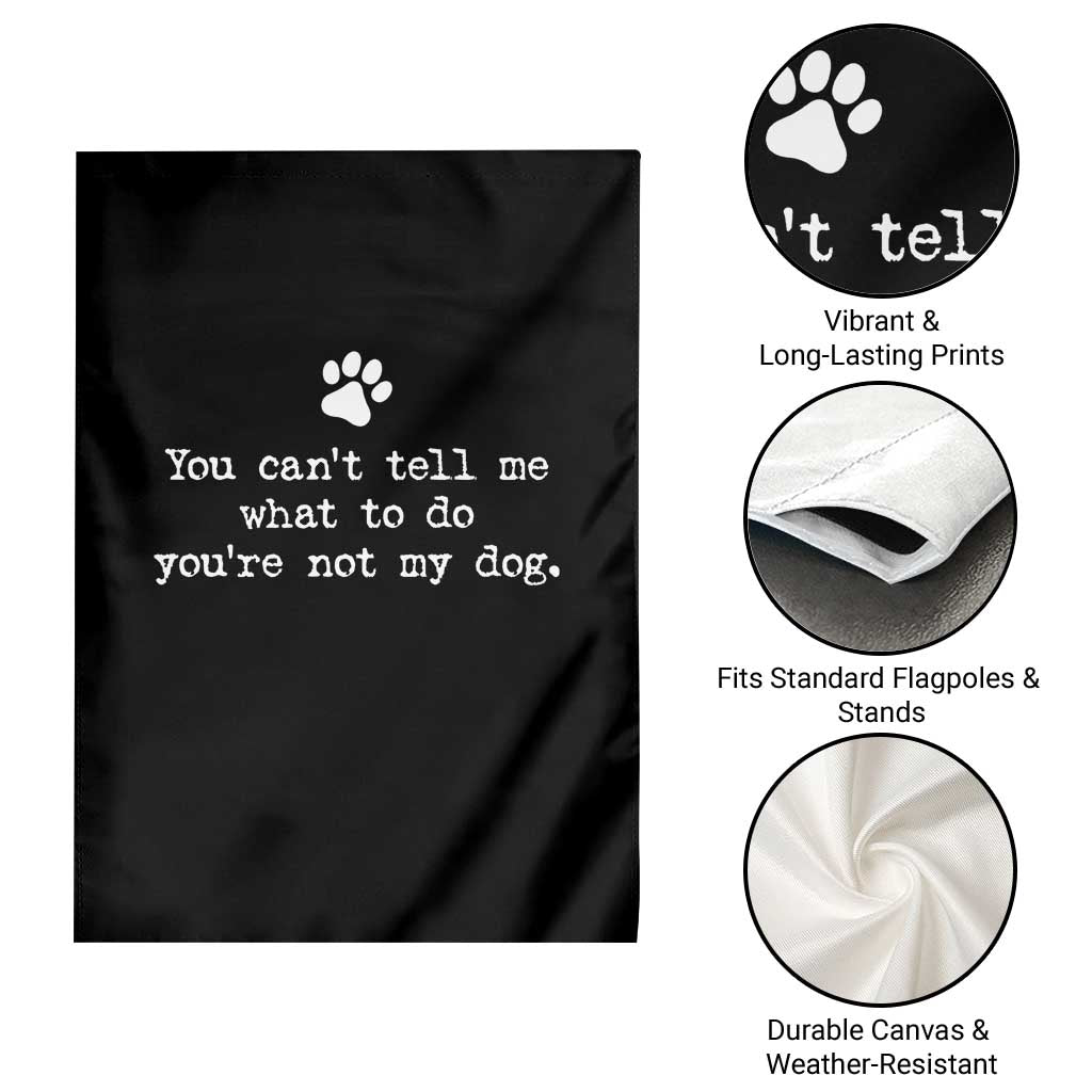Dog Owner Garden Flag You Cant Tell Me What To Do Youre Not My Dog Paw Print TS10 Print Your Wear