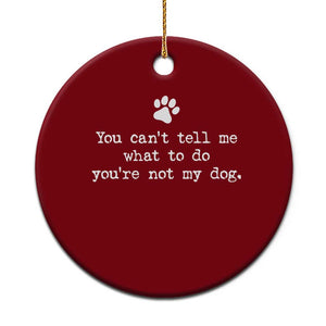 Dog Owner Ceramic Ornament You Cant Tell Me What To Do Youre Not My Dog Paw Print TS10 1pc Red Print Your Wear