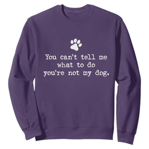 Dog Owner Sweatshirt You Cant Tell Me What To Do Youre Not My Dog Paw Print TS10 Purple Print Your Wear